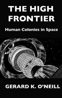 9781686872723-1686872720-The High Frontier: Human Colonies In Space