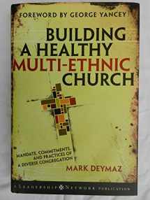 9780787995515-0787995517-Building a Healthy Multi-Ethnic Church: Mandate, Commitments, and Practices of a Diverse Congregation