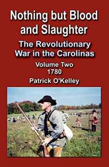 9781591135883-1591135885-Nothing But Blood and Slaughter: The Revolutionary War in the Carolinas, Volume Two 1780