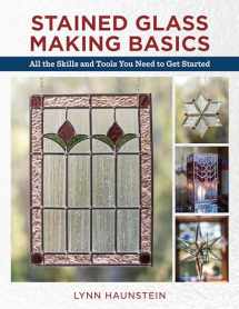 9780811736527-0811736520-Stained Glass Making Basics: All the Skills and Tools You Need to Get Started