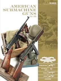 9780764354847-0764354841-American Submachine Guns, 1919–1950: Thompson SMG, M3 "Grease Gun," Reising, UD M42, and Accessories (Classic Guns of the World, 2)