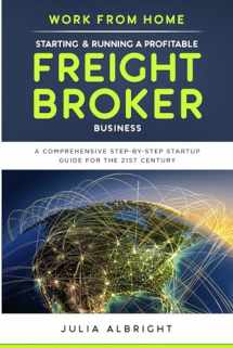 9781072868903-1072868903-Work from Home: Starting & Running a Profitable Freight Broker Business: A comprehensive step-by-step Startup guide for the 21st Century