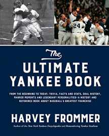 9781624144332-1624144330-The Ultimate Yankee Book: From the Beginning to Today: Trivia, Facts and Stats, Oral History, Marker Moments and Legendary Personalities―A History and ... Book About Baseball’s Greatest Franchise