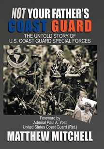 9781449044398-1449044395-Not Your Father's Coast Guard: The Untold Story of U.S. Coast Guard Special Forces