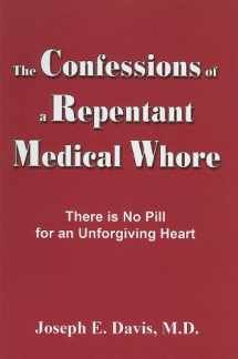 9780615336381-0615336388-Confessions of a Repentant Medical Whore, The: There is No Pill For an Unforgiving Heart