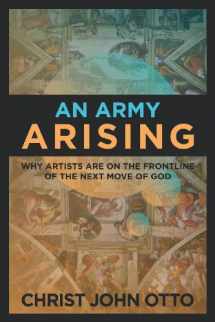 9780615906102-0615906109-An Army Arising: Why Artists are on the Front line of the Next Move of God