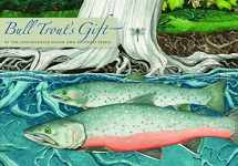 9780803234918-0803234910-Bull Trout's Gift: A Salish Story about the Value of Reciprocity