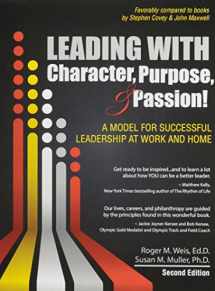 9781465241573-1465241574-Leading with Character, Purpose, AND Passion! A Model for Successful Leadership at Work and Home