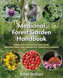 9781856233323-1856233324-The Medicinal Forest Garden Handbook: Growing, Harvesting and Using Healing Trees and Shrubs in a Temperate Climate