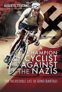 9781526753397-1526753391-A Champion Cyclist Against the Nazis: The Incredible Life of Gino Bartali