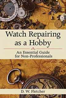 9781616086459-1616086459-Watch Repairing as a Hobby: An Essential Guide for Non-Professionals