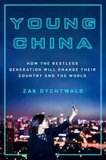 9781250078810-1250078814-Young China: How the Restless Generation Will Change Their Country and the World