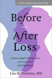 9781421426945-1421426943-Before and After Loss: A Neurologist's Perspective on Loss, Grief, and Our Brain (A Johns Hopkins Press Health Book)