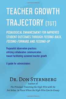 9781722654559-1722654554-Teacher Growth Trajectory (TGT): Pedagogical Enhancement for Improved Student Outcomes Through Feeding-Back, Feeding-Forward, and Feeding-Up. Purposeful Observation Practices.
