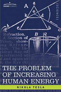 9781605200958-1605200956-The Problem Of Increasing Human Energy: With Special Reference to the Harnessing of the Sun's Energy