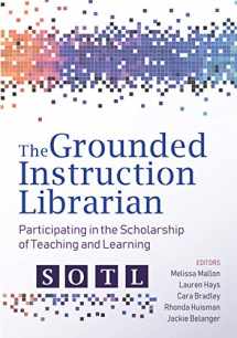 9780838946213-0838946216-The Grounded Instruction Librarian: Participating in The Scholarship of Teaching and Learning