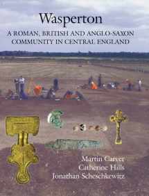 9781843834274-1843834278-Wasperton: A Roman, British and Anglo-Saxon Community in Central England (Anglo-Saxon Studies, 11)