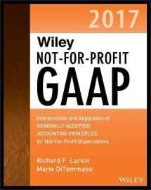 9781119385363-1119385369-Wiley Not-for-Profit GAAP 2017: Interpretation and Application of Generally Accepted Accounting Principles (Wiley Regulatory Reporting)