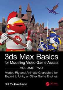 9780367707804-0367707802-3ds Max Basics for Modeling Video Game Assets: Volume 2: Model, Rig and Animate Characters for Export to Unity or Other Game Engines