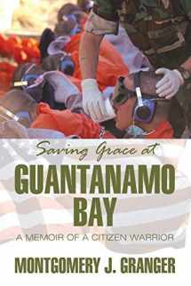 9781618979636-1618979639-Saving Grace at Guantanamo Bay: A Memoir of a Citizen Warrior