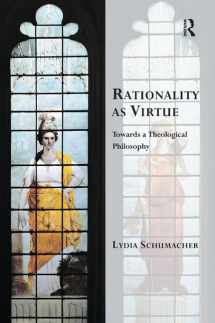 9781138053274-1138053279-Rationality as Virtue: Towards a Theological Philosophy (Transcending Boundaries in Philosophy and Theology)