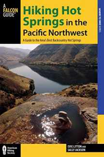 9780762783700-0762783702-Hiking Hot Springs in the Pacific Northwest: A Guide to the Area’s Best Backcountry Hot Springs (Regional Hiking Series)