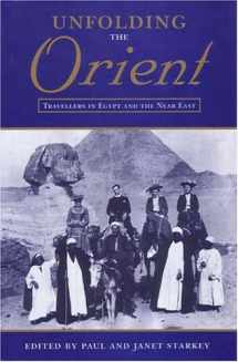 9780863722578-0863722571-Unfolding the Orient: Travellers in Egypt and the Near East