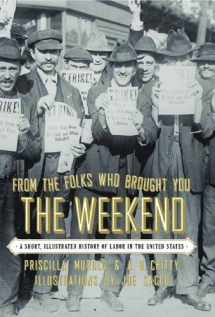 9781565844445-1565844440-From the Folks Who Brought You the Weekend: A Short, Illustrated History of Labor in the United States