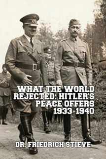 9781684186105-1684186102-What the World Rejected: Hitler's Peace Offers 1933-1940
