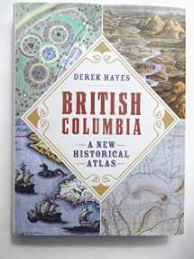 9781926812571-1926812573-British Columbia: A New Historical Atlas