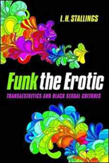 9780252081101-0252081102-Funk the Erotic: Transaesthetics and Black Sexual Cultures (New Black Studies Series)