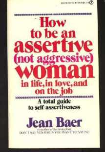 9780451158246-0451158245-How to Be an Assertive (Not Aggressive) Woman: In Life, In Love, and On the Job