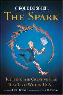 9780385516518-0385516517-Cirque du Soleil: The Spark - Igniting the Creative Fire that Lives within Us All