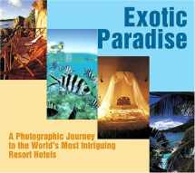 9781569316597-1569316597-Exotic Paradise: A Photographic Journey To The World's Most Intriguing Resort Hotels