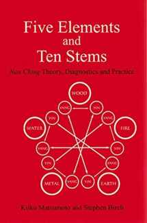 9780912111254-0912111259-Five Elements and Ten Stems: Nan Ching Theory, Diagnostics and Practice