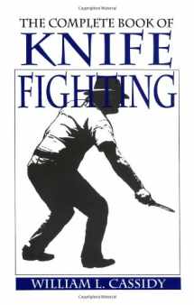 9780873640299-0873640292-The Complete Book of Knife Fighting: The History of Knife Fighting Techniques and Development of Fighting Knives, Together With a Practical Method of Instruction