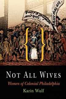 9780812219173-0812219171-Not All Wives: Women of Colonial Philadelphia