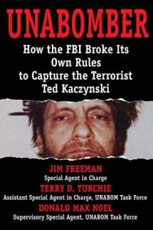 9781940773063-1940773067-UNABOMBER: How the FBI Broke Its Own Rules to Capture the Terrorist Ted Kaczynski