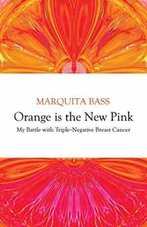 9781948018678-1948018675-Orange is the New Pink: My Battle with Triple-Negative Breast Cancer