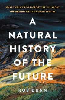 9781541619302-1541619307-A Natural History of the Future: What the Laws of Biology Tell Us about the Destiny of the Human Species