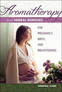 9781570673283-1570673284-Aromatherapy and Herbal Remedies for Pregnancy, Birth, and Breastfeeding