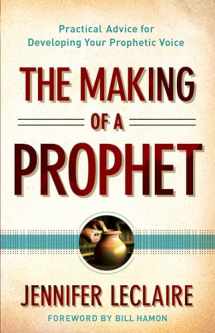 9780800795627-0800795628-The Making of a Prophet: Practical Advice for Developing Your Prophetic Voice