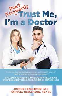 9781642378931-1642378933-"Don't Necessarily" Trust Me, I'm a Doctor: A Roadmap to finding a trustworthy health care provider and avoiding the dangers of not doing so