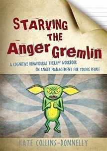9781849052863-1849052867-Starving the Anger Gremlin: A Cognitive Behavioural Therapy Workbook on Anger Management for Young People (Gremlin and Thief CBT Workbooks)