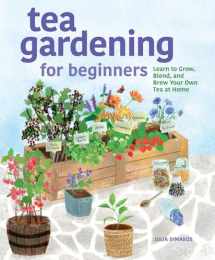 9781638785736-1638785732-Tea Gardening for Beginners: Learn to Grow, Blend, and Brew Your Own Tea At Home