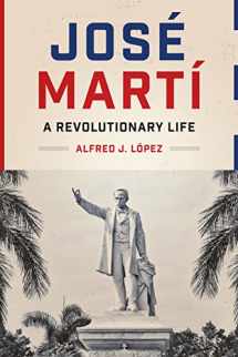 9780292739062-0292739060-José Martí: A Revolutionary Life (Joe R. and Teresa Lozano Long Series in Latin American and Latino Art and Culture)