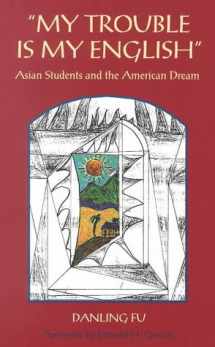 9780867093551-0867093552-My Trouble is My English: Asian Students and the American Dream