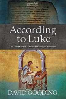 9781874584261-1874584265-According to Luke: The Third Gospel’s Ordered Historical Narrative (Myrtlefield Expositions)
