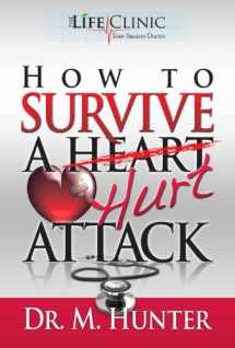 9780982063217-0982063210-HOW TO SURVIVE A HURT ATTACK (THE LIFE CLINIC- Your Success Doctor)