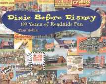 9781578061181-1578061180-Dixie Before Disney: 100 Years of Roadside Fun